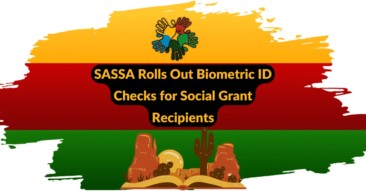 SASSA Rolls Out Biometric ID Checks for Social Grant Recipients